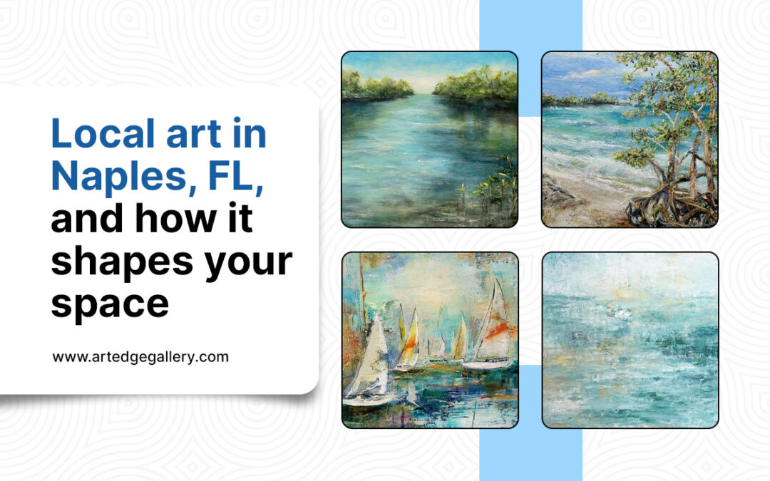 Local art in Naples, FL, and how it shapes your space